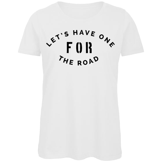 One for the road Ladies T-Shirt